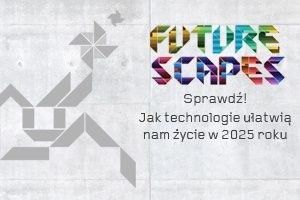 Sony: Projekt FutureScapes - Pejzaże Przyszłości