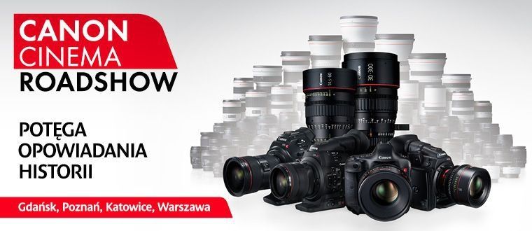 Canon Cinema Roadshow - cykl warsztatów poświęconych filmowaniu