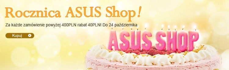 Rocznica Asus Shop. Za każde zamówienie powyżej 400PLN rabat 40PLN