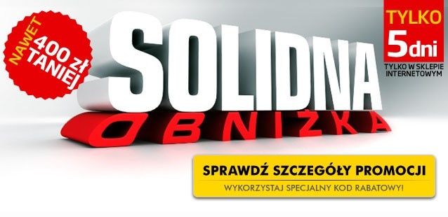 Solidne Obniżki Cen - nawet o 400 zł